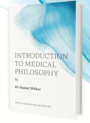INTRODUCTION TO MEDICAL PHILOSOPHY by Dr Daniel Weber
